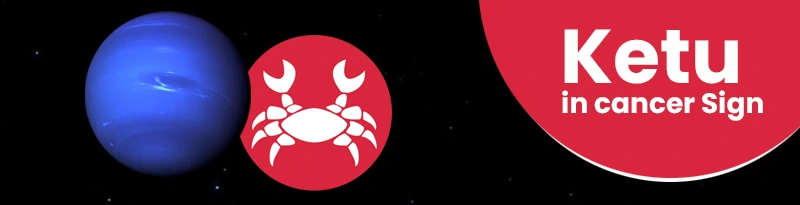 Ketu in Cancer Sign Ketu in Cancer Sign
